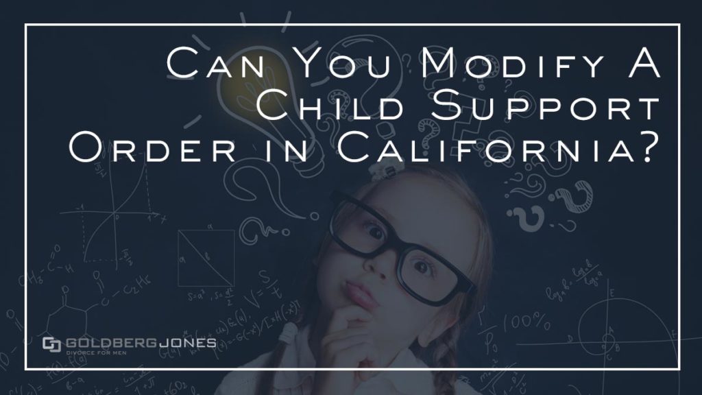 How To Change Child Support In California Goldberg Jones