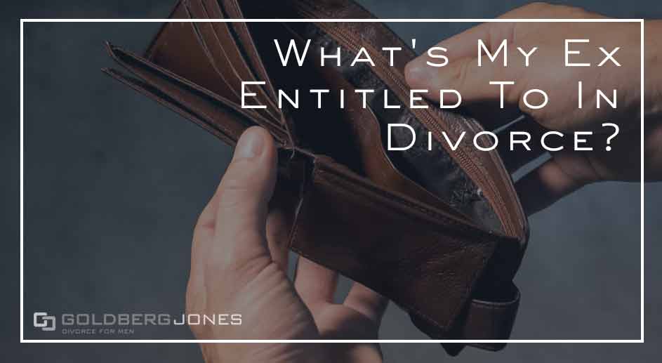 What Is Your Ex Entitled To In Divorce Goldberg Jones