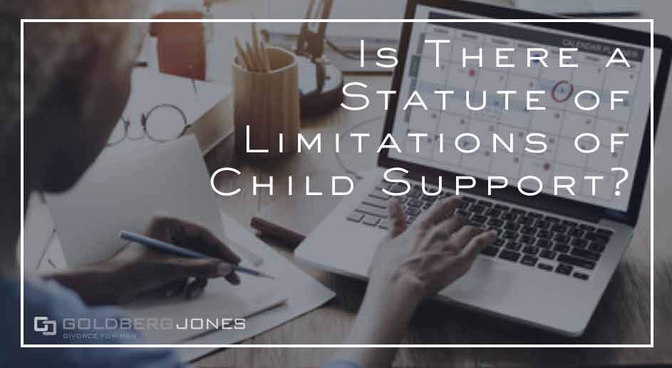 Is There a Statute of Limitations on Child Support? Goldberg Jones