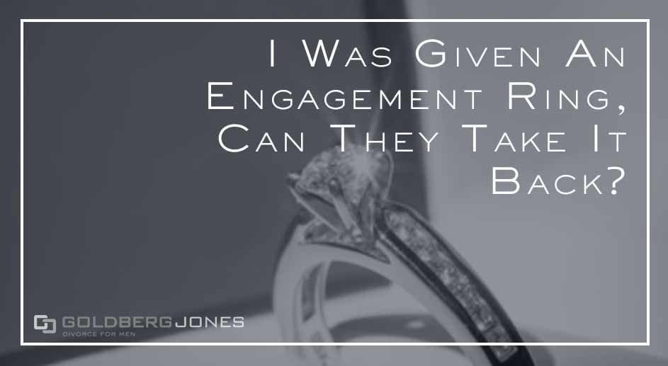 I was given an engagement ring, can they take it back? Goldberg Jones