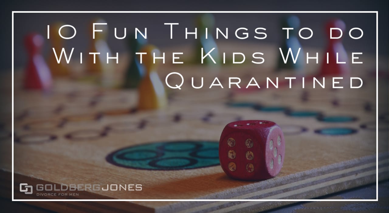 10 Fun Things To Do With The Kids In Quarantine Goldberg Jones
