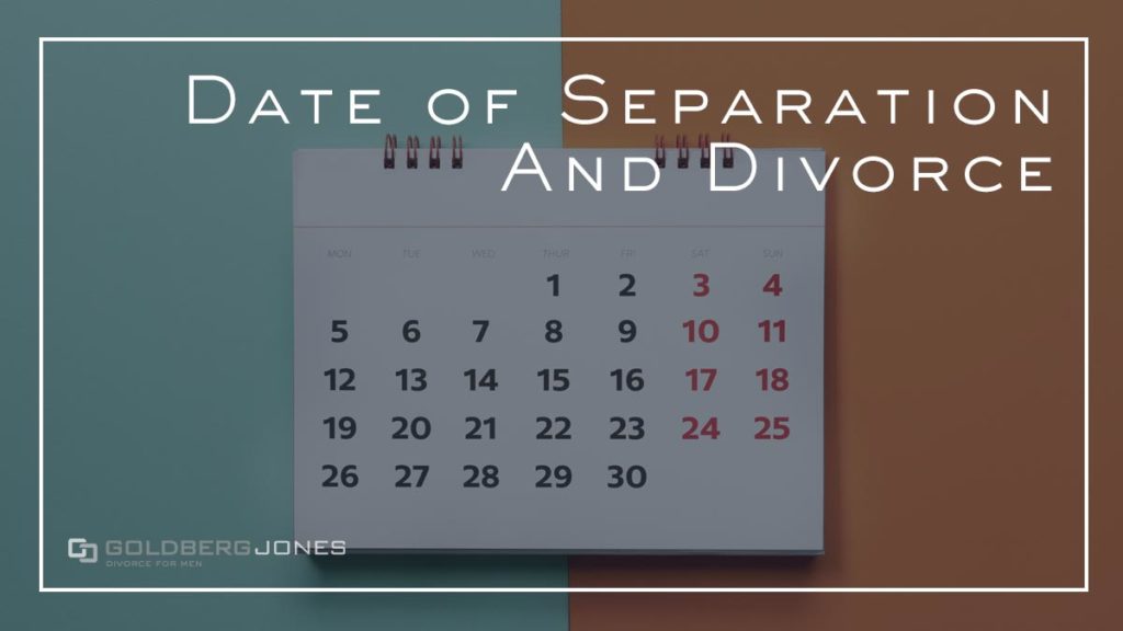 Date of Separation & Divorce Goldberg Jones