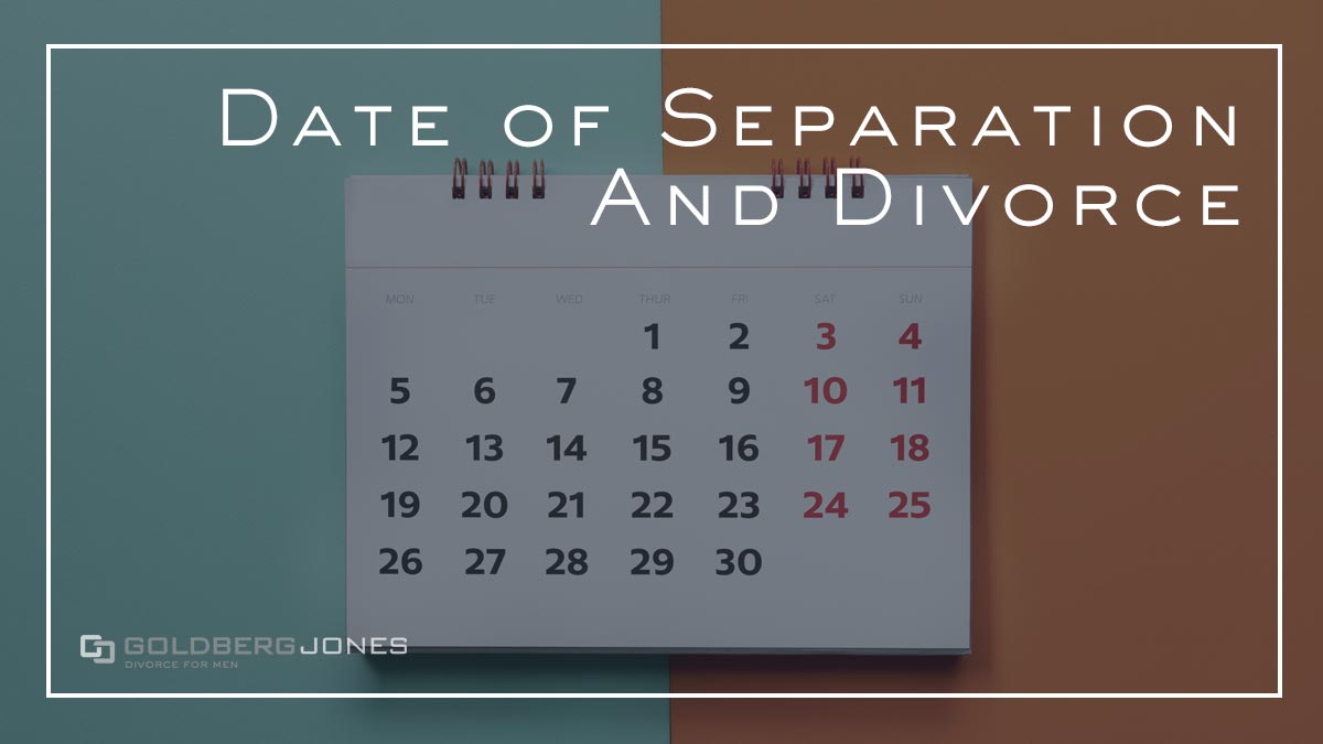 Date of Separation & Divorce Goldberg Jones
