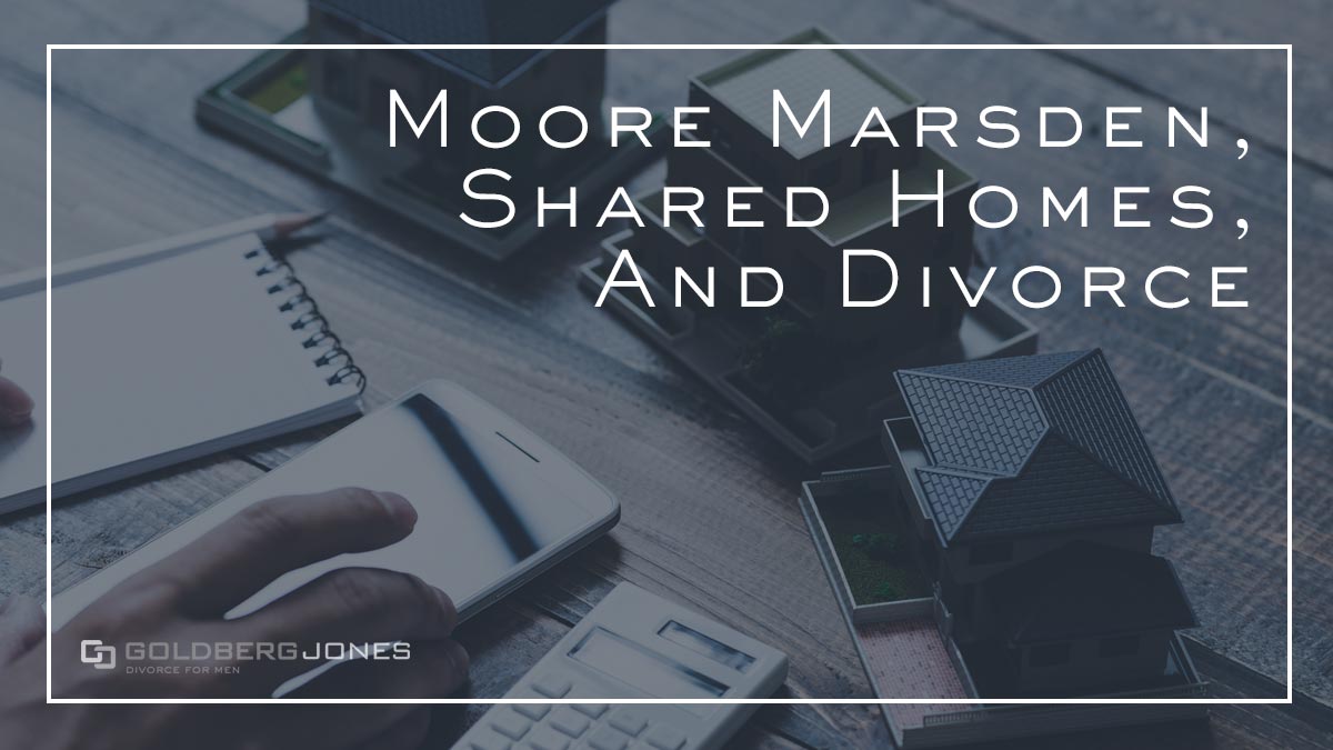 Moore Marsden And Shared Homes | Divorce Lawyers For Men Moore Marsden And Shared Homes | Divorce Lawyers For Men