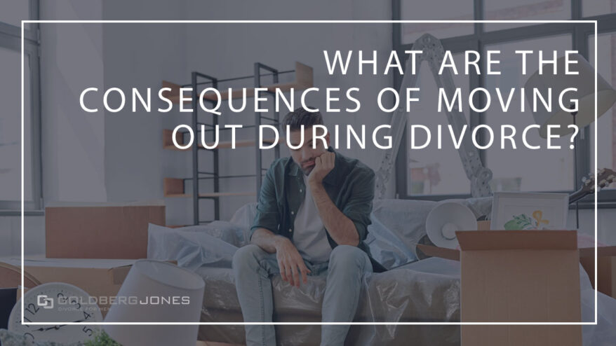 consequences to moving out of shared home during divorce