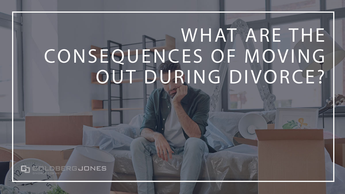 consequences to moving out of shared home during divorce